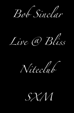Bob Sinclar Live @ Bliss Niteclub
 SXM