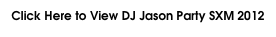 Click Here to View DJ Jason Party SXM 2012